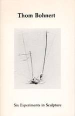 Thom Bohnert: Six Experiments in Sculpture