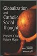 Globalization and Catholic Social Thought: Present Crisis, Future Hope