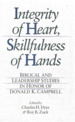 Integrity of Heart, Skillfulness of Hands: Biblical and Leadership Studies in Honor of Donald K. Campbell