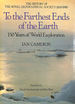 To the Farthest Ends of the Earth: the History of the Royal Geographical Society 1830-1980