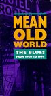 Mean Old World: the Blues From 1940 to 1994 (Volumes 1 to 4)