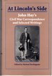 At Lincoln's Side: John Hay's Civil War Correspondence and Selected Writings [Signed & Insc By Editor]