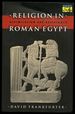 Religion in Roman Egypt: Assimilation and Resistance