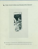 The Post-Pre-Raphaelite Print: Etching, Illustration, Reproductive Engraving, and Photography in England in and Around the 1860s