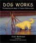 Dog Works: the Meaning and Magic of Canine Constructions (Paperback)