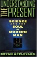 Understanding the Present Science and the Soul of Modern Man