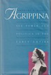 Agrippina: Sex, Power, and Politics in the Early Empire