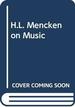 H.L. Mencken on Music