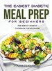 The New Diabetic Meal Prep for Beginners: the Perfect Diabetic Cookbook for Beginners