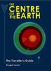 The Centre of the Earth: the Traveller's Guide (Traveller's Guides)