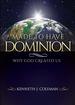 Made to Have Dominion: Why God Created Us