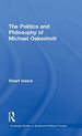 The Politics and Philosophy of Michael Oakeshott (Routledge Studies in Social and Political Thought)