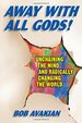 Away With All Gods! : Unchaining the Mind and Radically Changing the World