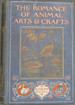 The Romance of Animal Arts & Crafts-Being an Interesting Account of the Spinning, Weaving, Sewing, Manufacture of Paper, and Pottery, Aronautics, Raft-Building, Road-Making, and Various Other Industries of Wild Life