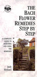 The Bach Flower Remedies Step By Step: a Complete Guide to Selecting and Using the Remedies