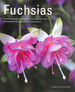 Fuchsias: a Practical Guide to Cultivating Fuchsias, With Over 500 Beautiful Photographs and Illustrations