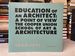 Education of an Architect: a Point of View the Cooper Union School of Art & Architecture, 1964-1971