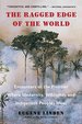 The Ragged Edge of the World: Encounters at the Frontier Where Modernity, Wildla