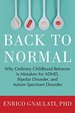 Back to Normal: Why Ordinary Childhood Behavior is Mistaken for Adhd, Bipolar Di