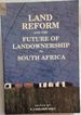 Land Reform and the Future of Landownership in South Africa: Papers Read at a Seminar Presented By the Department of Private Law of the University of South Africa on 2 November 1990