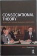 Consociational Theory: McGarry and O'Leary and the Northern Ireland Conflict (Routledge Research in Comparative Politics)