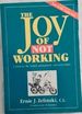 The Joy of Not Working: How to Enjoy Your Leisure Time Like Never Before (Signed By the Author Ernie J. Zelinski) Over 50, 000 Copies Sold