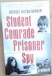 Student Comrade Prisoner Spy: a Memoir