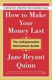 How to Make Your Money Last-Completely Updated for Planning Today: the Indispensable Retirement Guide