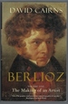 Berlioz: Volume One: the Making of an Artist, 1803-1832