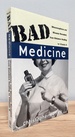 Bad Medicine: Misconceptions and Misuses Revealed, From Distance Healing to Vitamin O