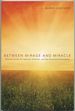 Between Mirage and Miracle: Selected Poems for Seasons, Festivals, and the Occasional Revelation