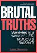 Brutal Truths: Surviving in a World of Lies, Taboos & Bullsh#T!