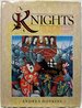 Knights: the Complete Story of the Age of Chivalry, From Historical Fact to Tales of Romance and Poetry