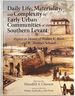 Daily Life, Materiality, and Complexity in Early Urban Communities of the Southern Levant: Papers in Honor of Walter E. Rast and R. Thomas Schaub