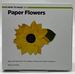 How to Make 100 Paper Flowers: Ideas and Instruction for Folding, Cutting, and Simple Sculptures