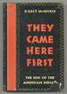 They Came Here First. the Epic of the American Indian