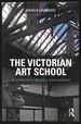 The Victorian Art School: Architecture, History, Environment