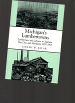 Michigan's Lumbertowns: Lumbermen and Laborers in Saginaw, Bay City, and Muskegon, 1870-1905 (Great Lakes Books Series)