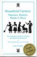 Household Careers: Nannies, Butlers, Maids and More: The Complete Guide for Finding Household Employment