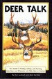 Deer Talk Your Guide to Finding, Calling, and Hunting Mule Deer and Whitetails, With Rifle, Bow Or Camera