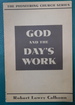 God and the Day's Work: Christian Vocation in an Unchristian World SIGNED