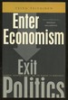 Enter Economism, Exit Politics: Experts, Economic Policy and the Damage to Democracy