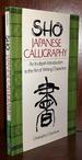 Sho Japanese Calligraphy an in-Depth Introduction to the Art of Writing Characters