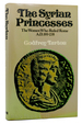 Syrian Princesses: the Women Who Ruled Rome, a. D.193-235