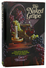 The Naked Grape the Joys of Wine, Stripped of Pretense and Mystique