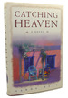 Catching Heaven: a Novel