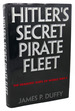 Hitler's Secret Pirate Fleet: the Deadliest Ships of World War II