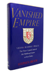 Vanished Empire Vienna, Budapest, Prague: the Three Capital Cities of the Habsburg Empire as Seen Today