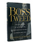 Boss Tweed the Rise and Fall of the Corrupt Pol Who Conceived the Soul of Modern New York