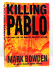 Killing Pablo the Hunt for the World's Greatest Outlaw